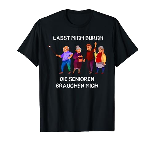 Lasst Mich Durch Senioren - Lustiger Spruch Altenpflege T-Shirt