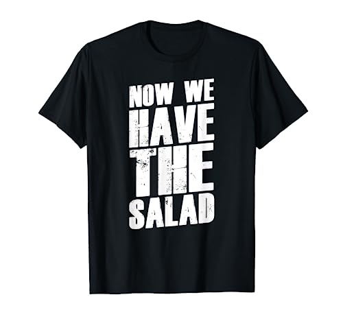 Denglisch Sprüche Geschenk I Now We Have The Salad T-Shirt