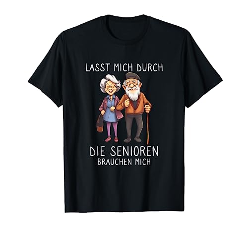 Lass mich durch die Senioren brauchen mich Altenpfleger T-Shirt